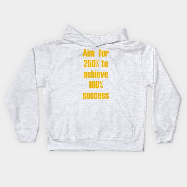 Aim for 250% to achieve 100% success Kids Hoodie by fantastic-designs